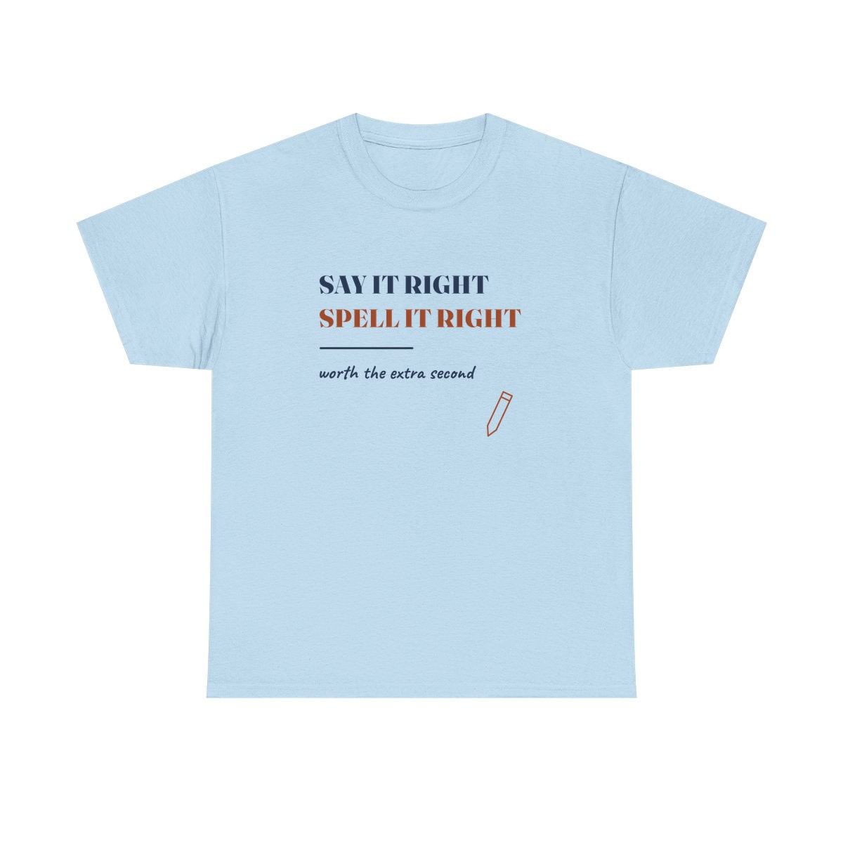 Say It Right, printed on a heavy cotton tee in Light Blue
