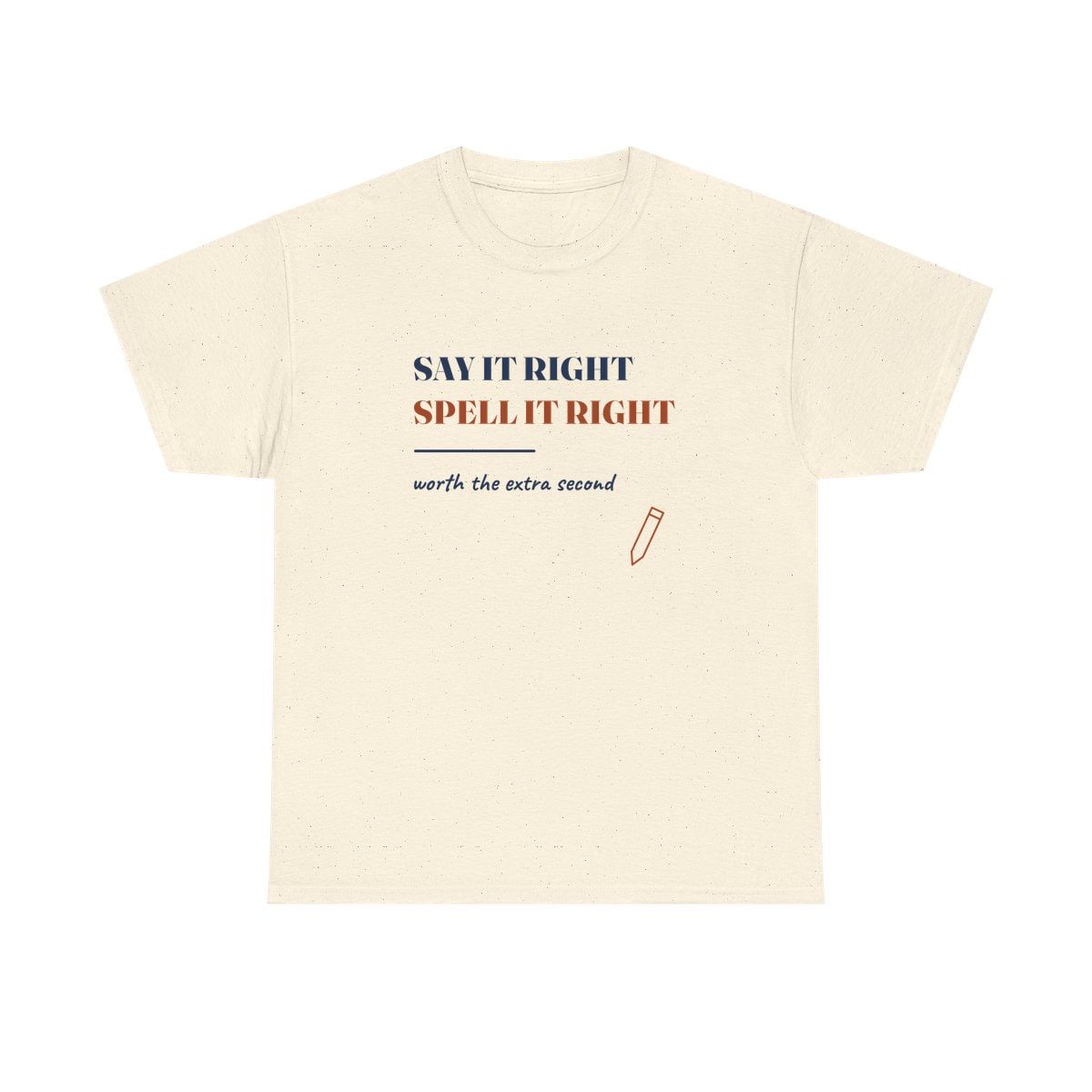 Say It Right, printed on a heavy cotton tee in Natural