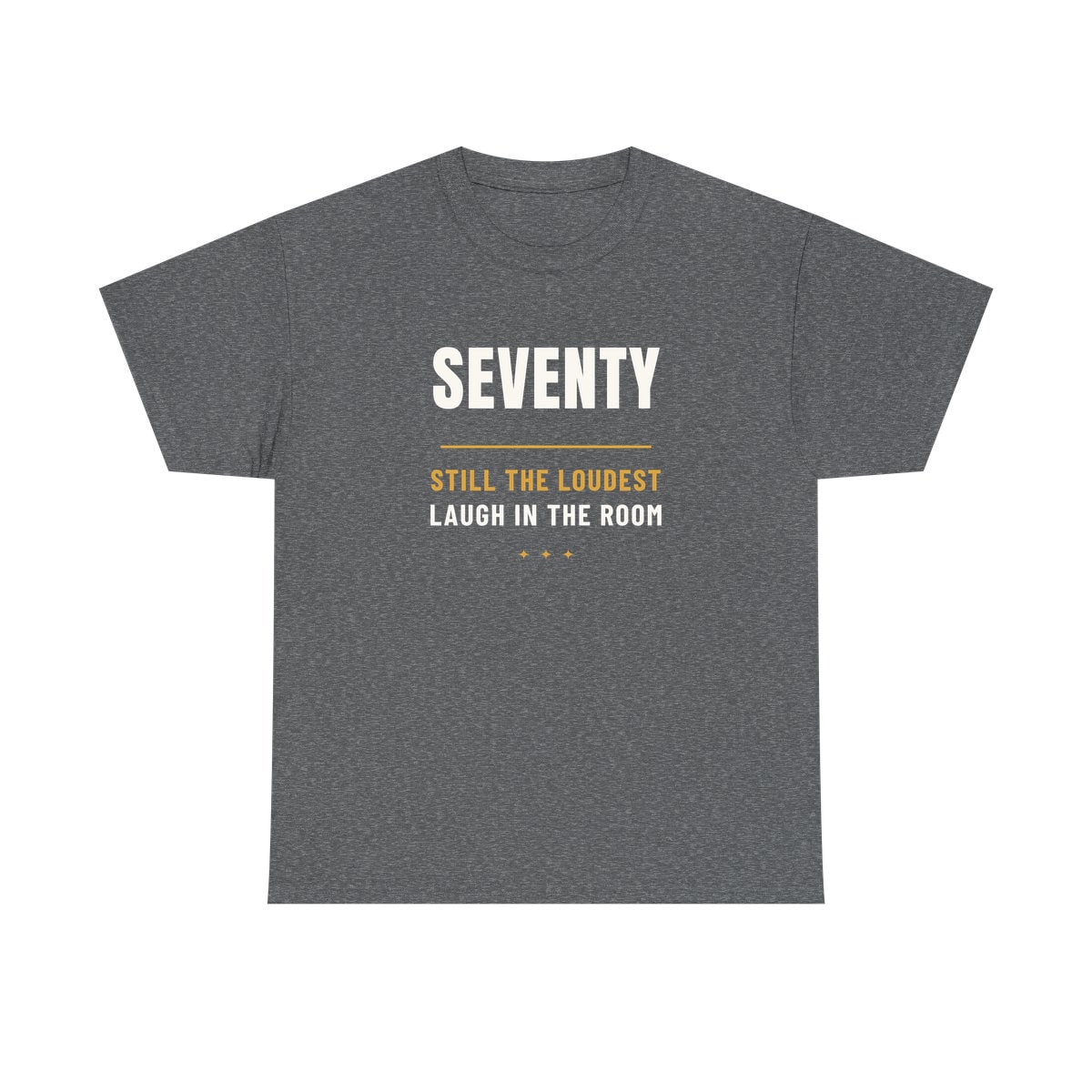 Seventy, Loudest Laugh, printed on a heavy cotton tee in Graphite Heather