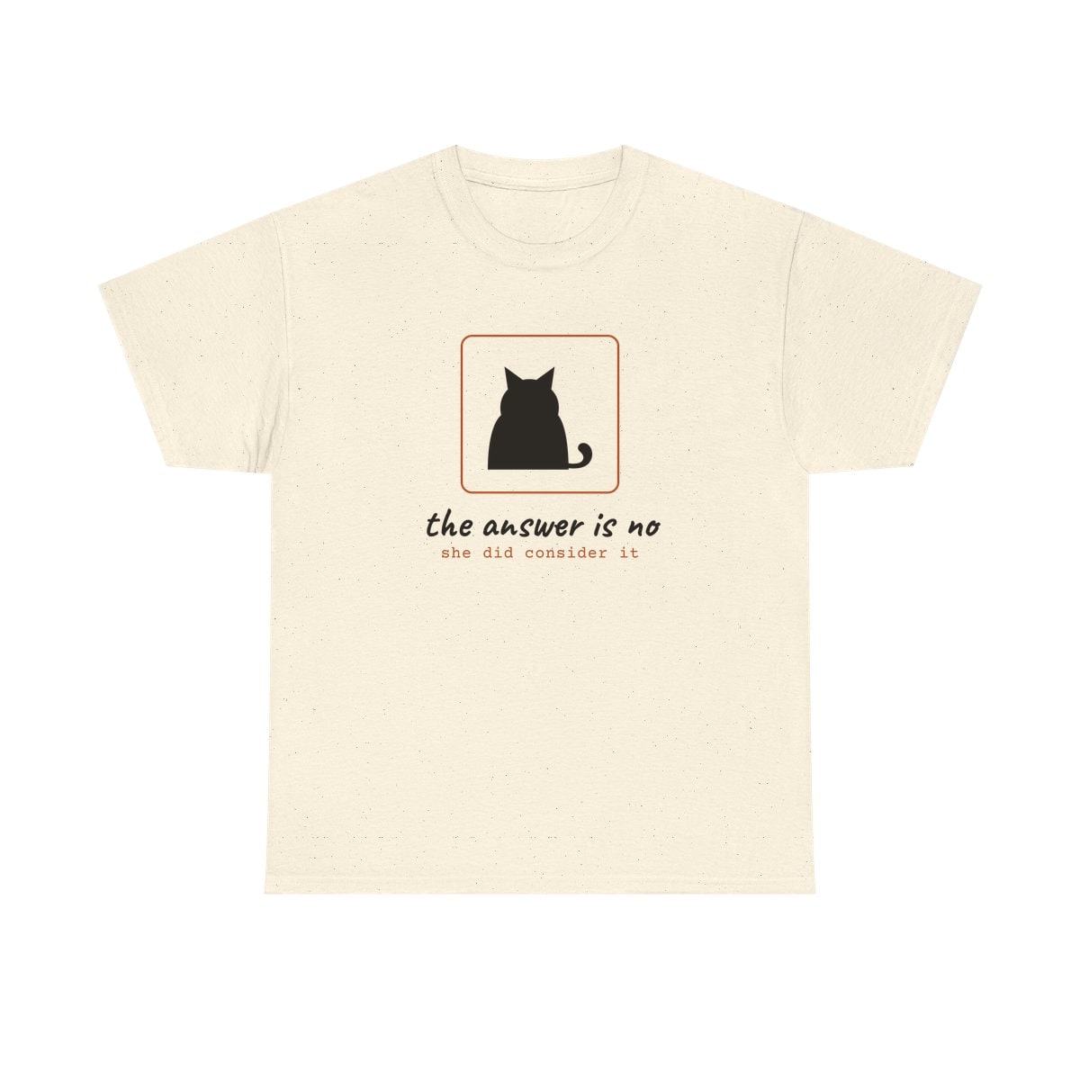 She Considered It, printed on a heavy cotton tee in Natural