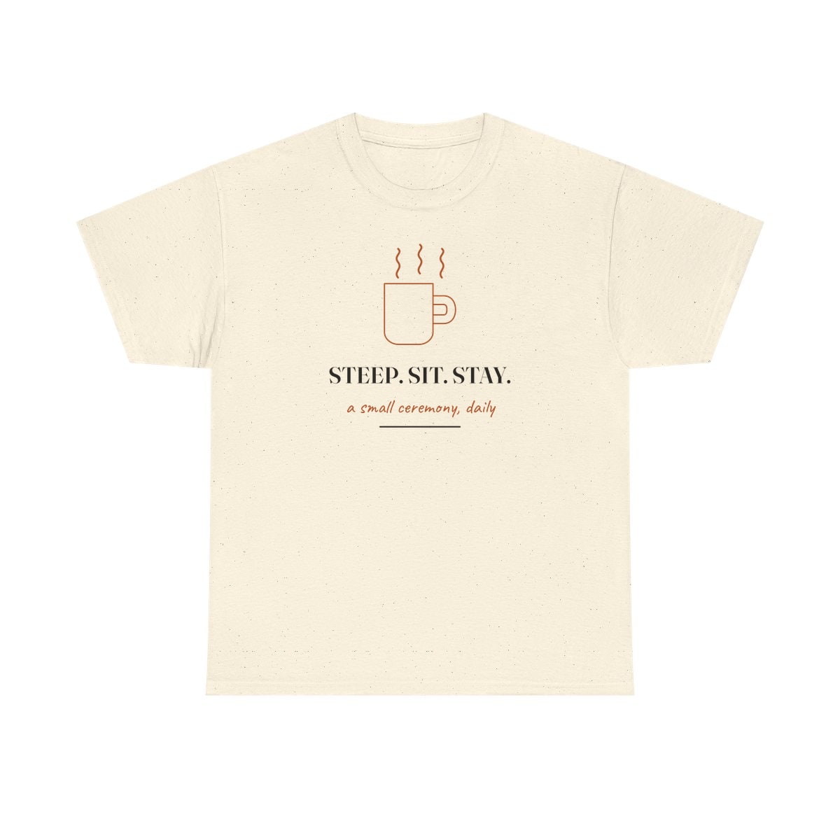 Steep, Sit, Stay, printed on a heavy cotton tee in Natural