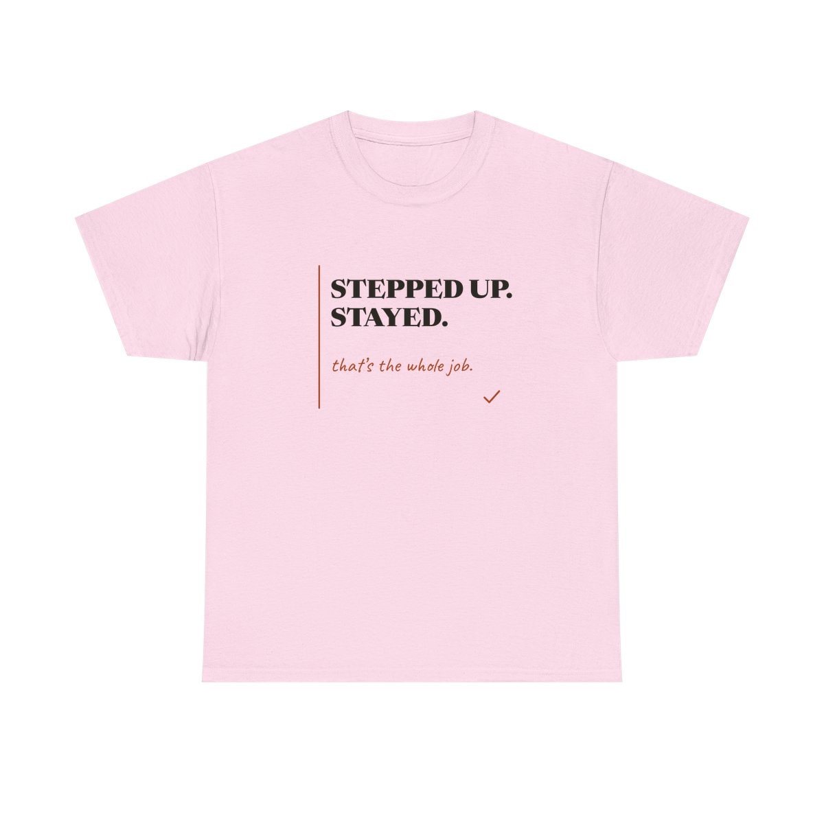 Stepped Up And Stayed, printed on a heavy cotton tee in Light Pink