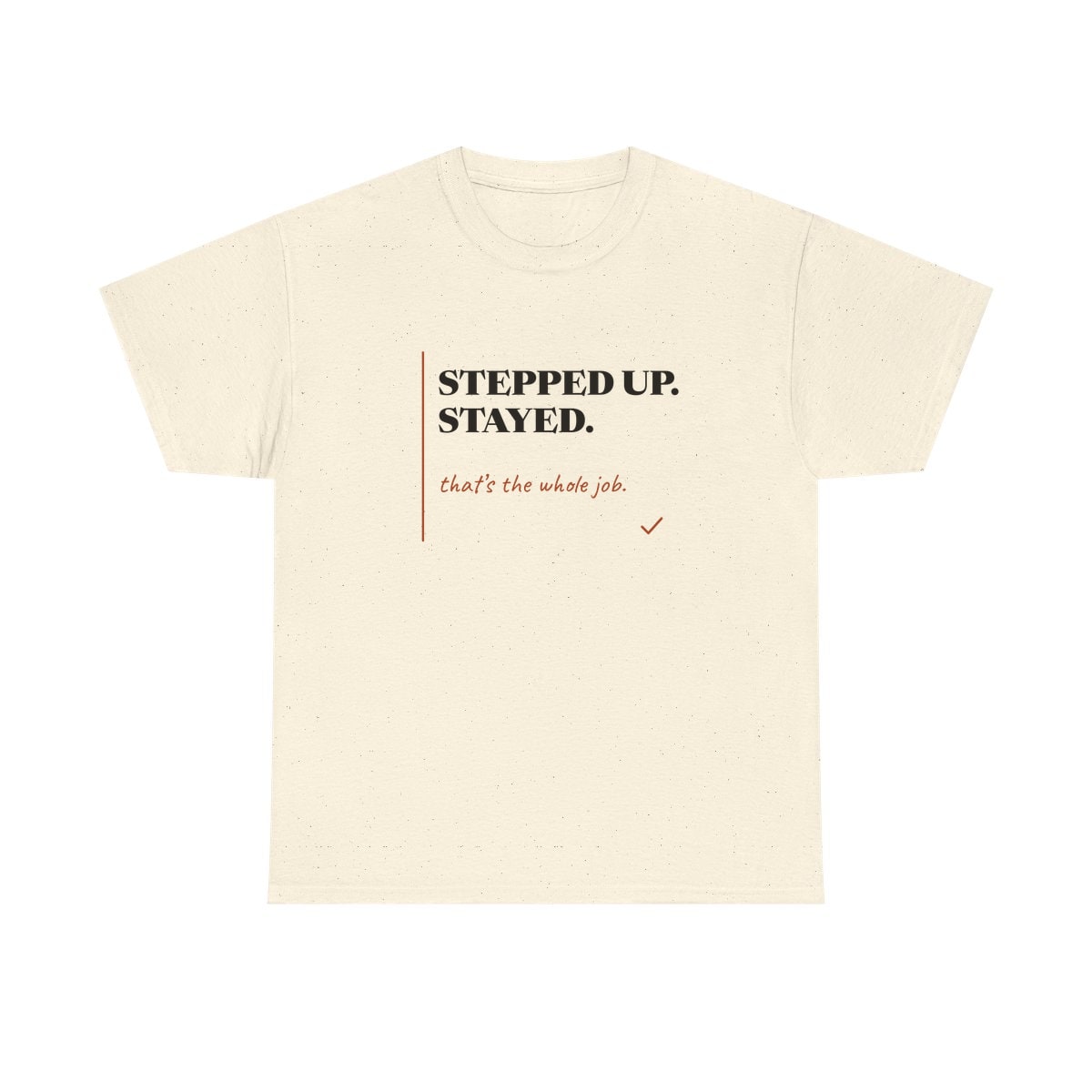 Stepped Up And Stayed, printed on a heavy cotton tee in Natural