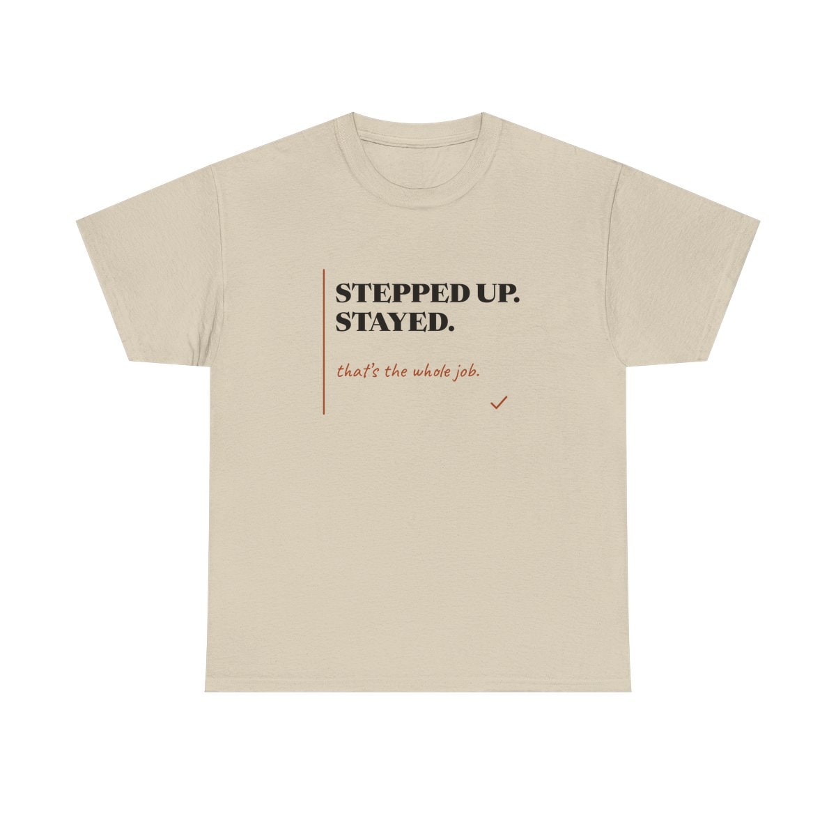 Stepped Up And Stayed, printed on a heavy cotton tee in Sand
