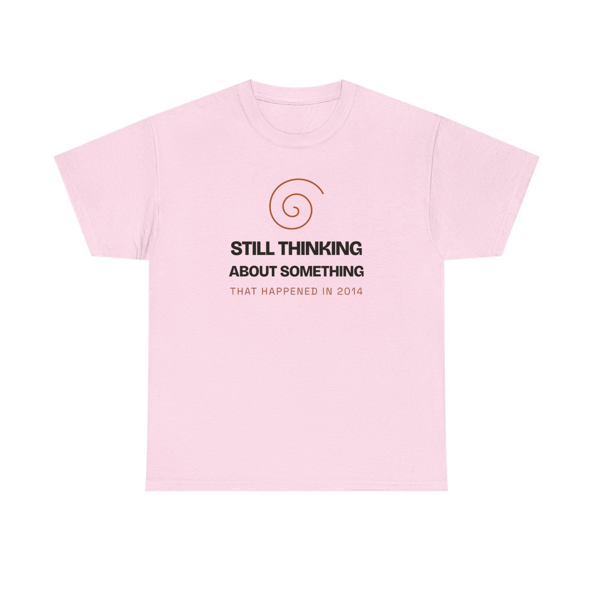 Still Thinking About 2014, printed on a heavy cotton tee in Light Pink