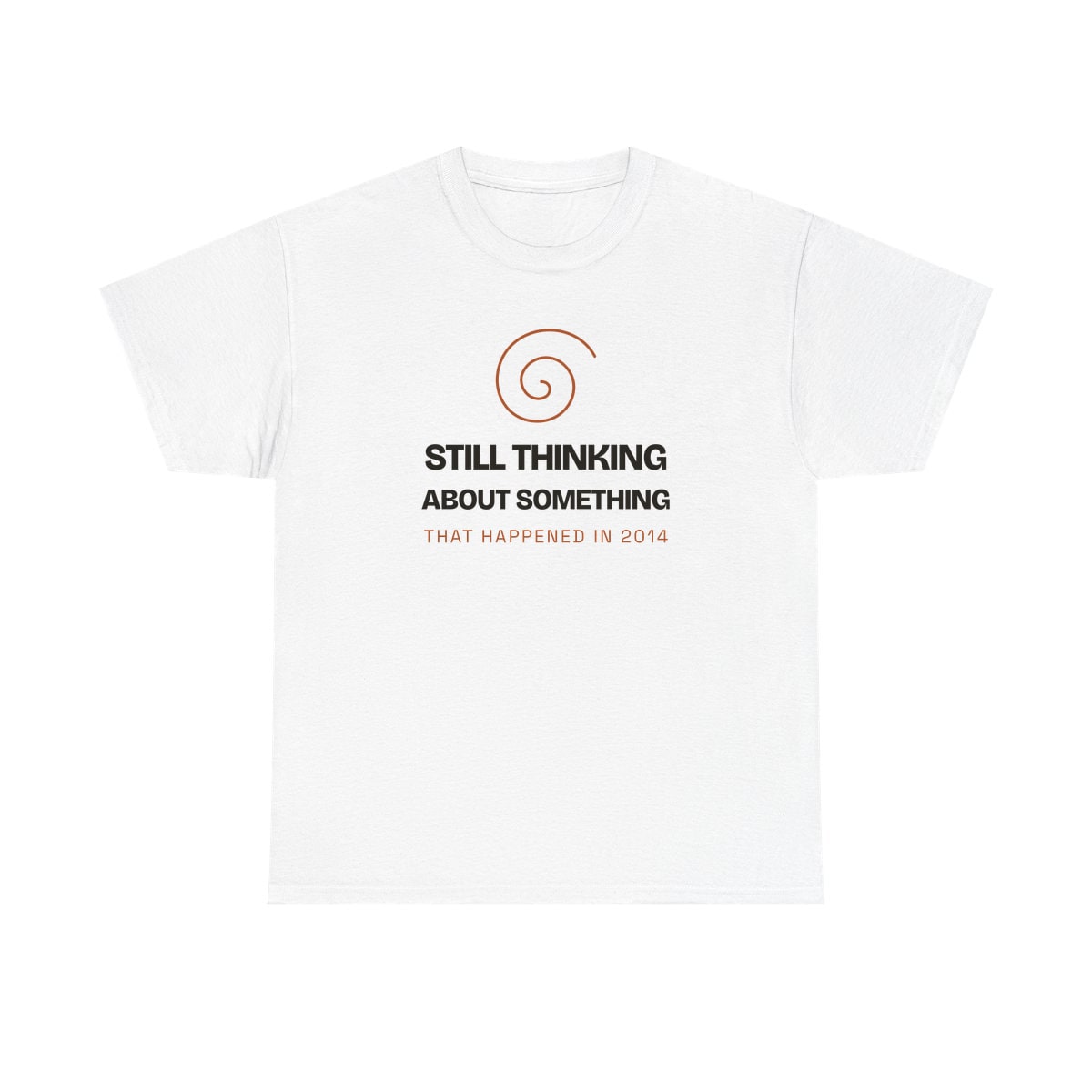 Still Thinking About 2014, printed on a heavy cotton tee in White