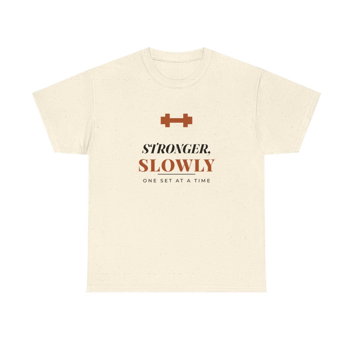 Stronger, Slowly, printed on a heavy cotton tee in Natural