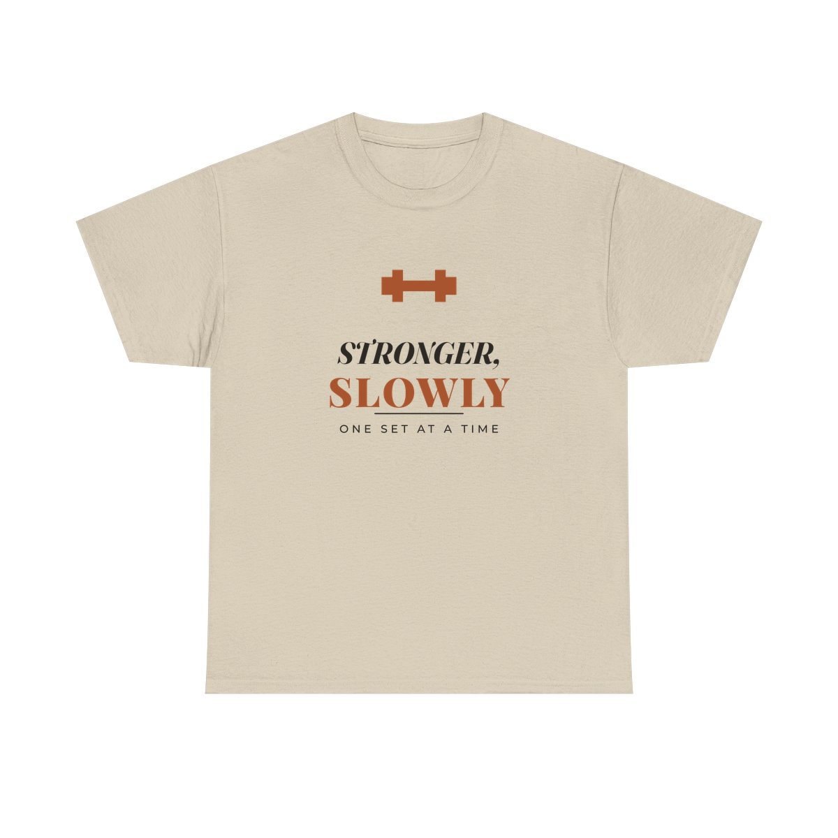 Stronger, Slowly, printed on a heavy cotton tee in Sand