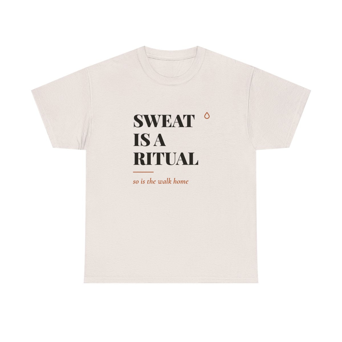 Sweat Is A Ritual, printed on a heavy cotton tee in Ice Grey