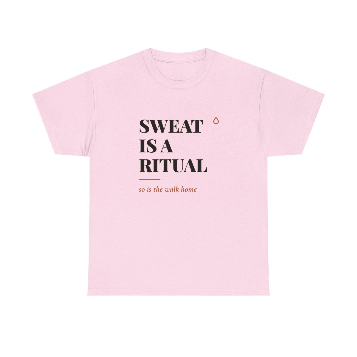 Sweat Is A Ritual, printed on a heavy cotton tee in Light Pink