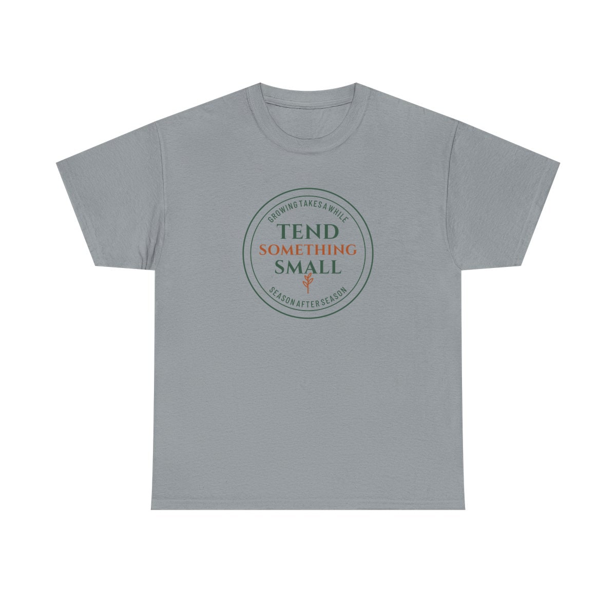 Tend Something Small, printed on a heavy cotton tee in Gravel
