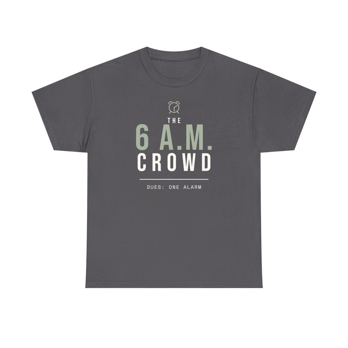 The 6 A.M. Crowd, printed on a heavy cotton tee in Charcoal