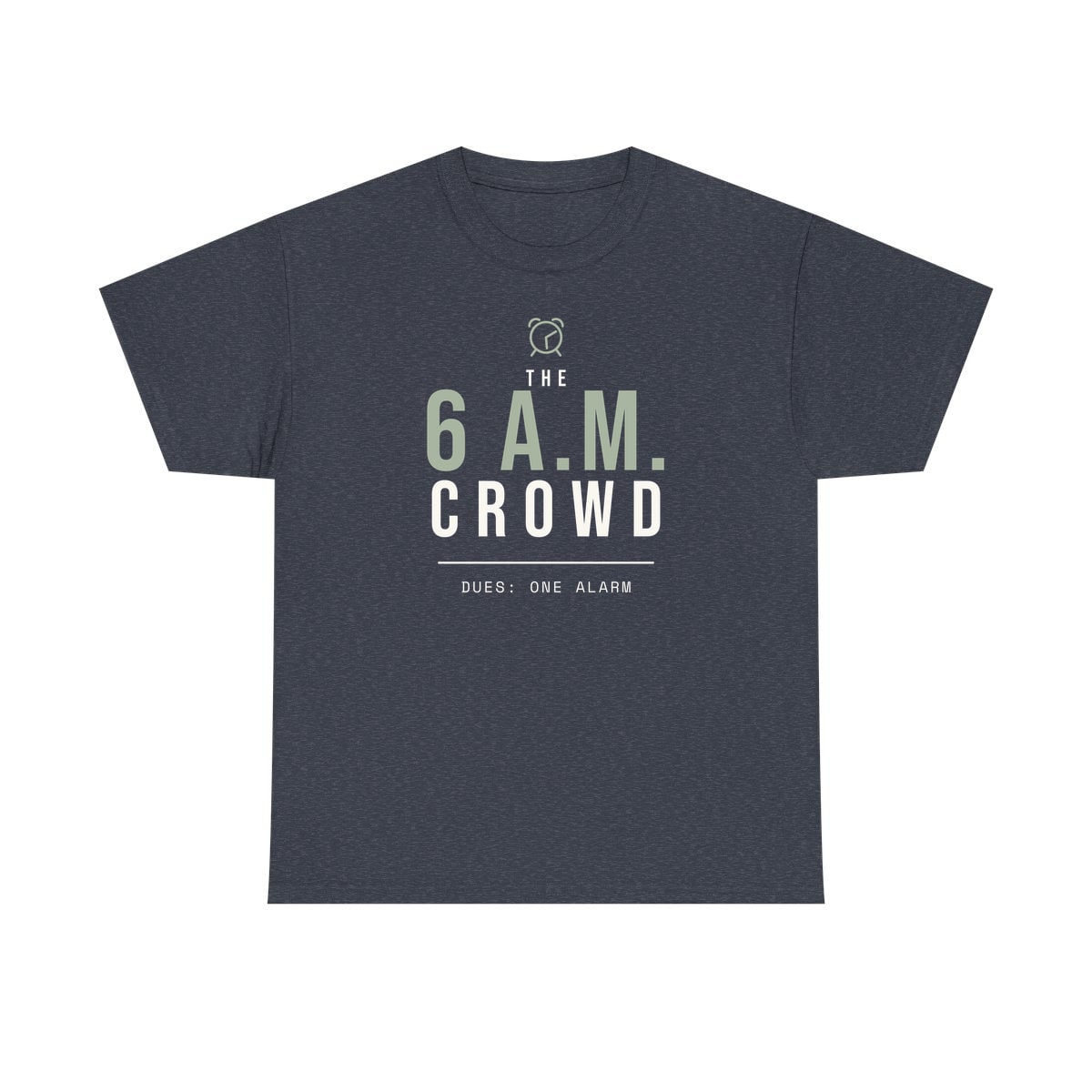 The 6 A.M. Crowd, printed on a heavy cotton tee in Heather Navy