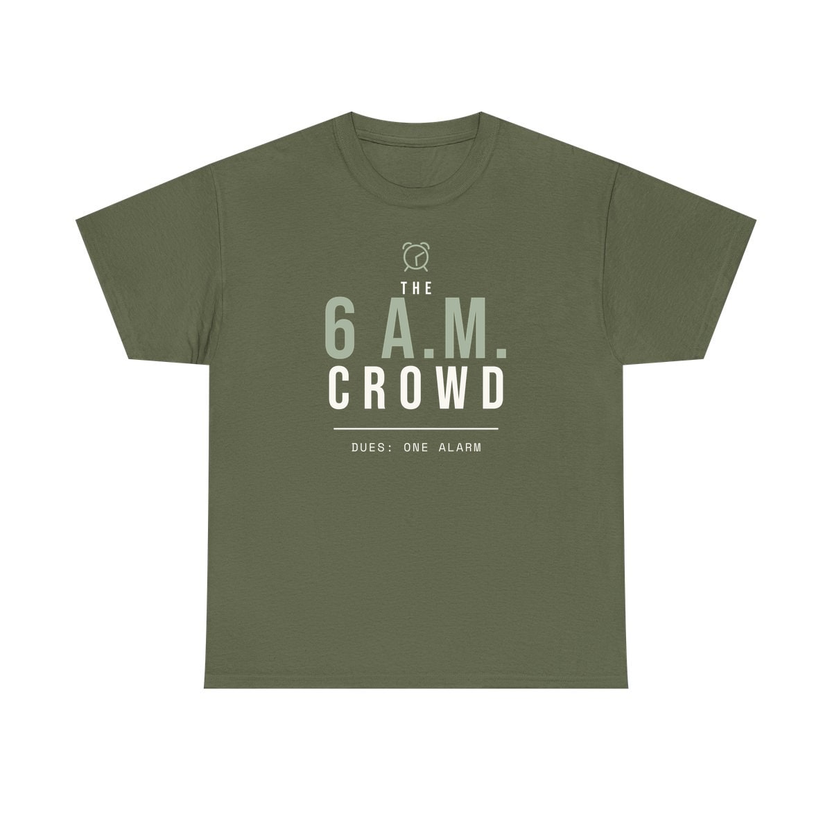 The 6 A.M. Crowd, printed on a heavy cotton tee in Military Green