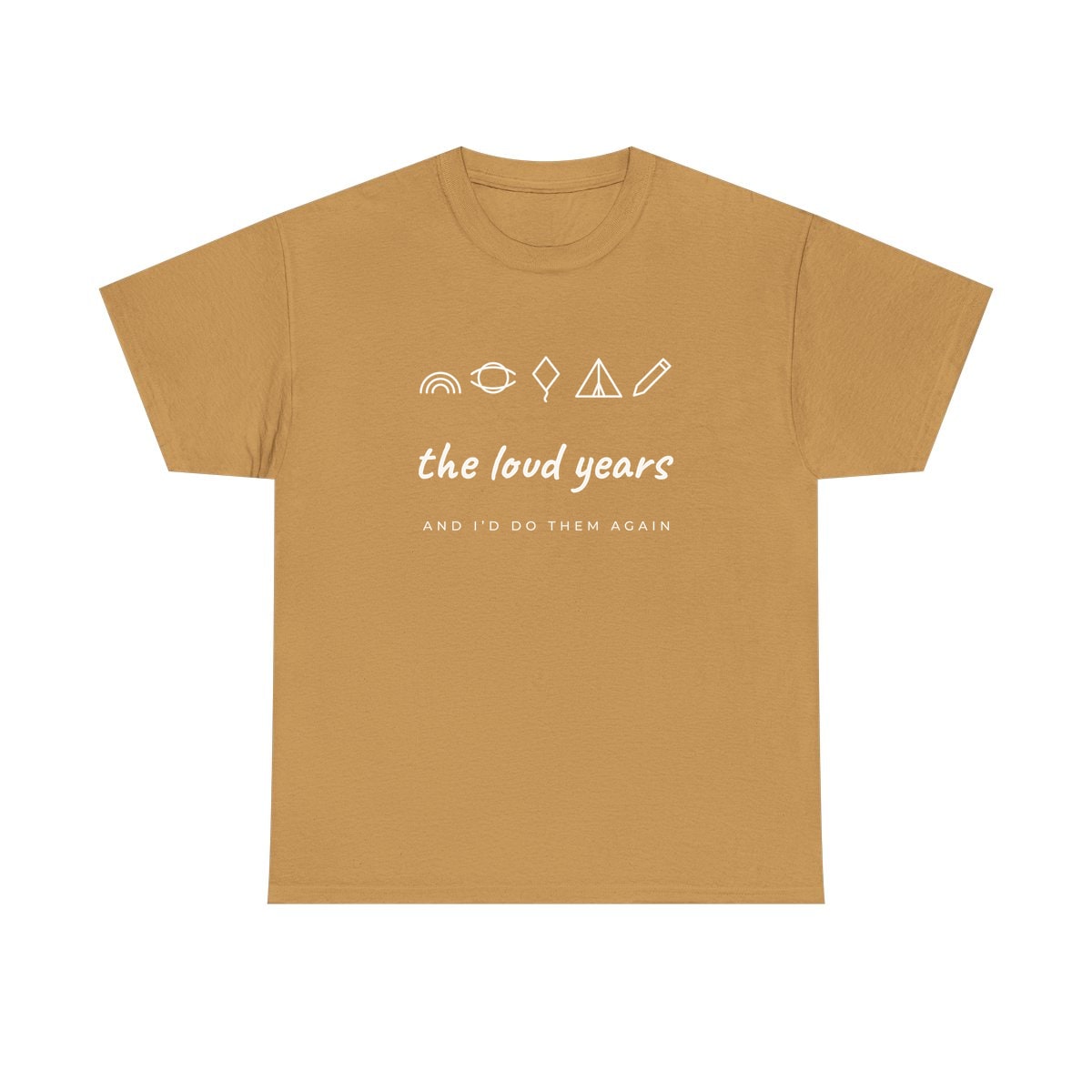 The Loud Years, printed on a heavy cotton tee in Old Gold