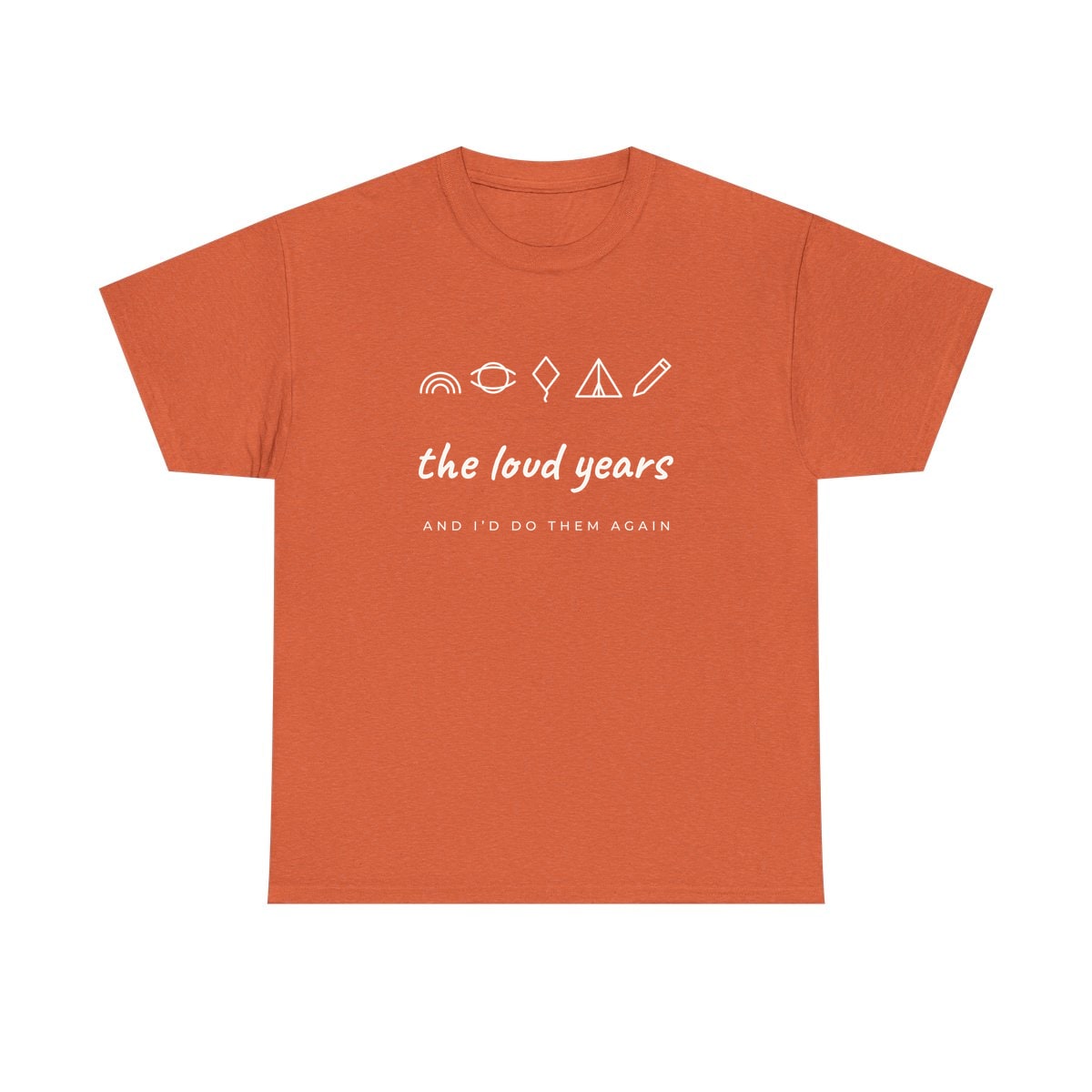 The Loud Years, printed on a heavy cotton tee in Sunset