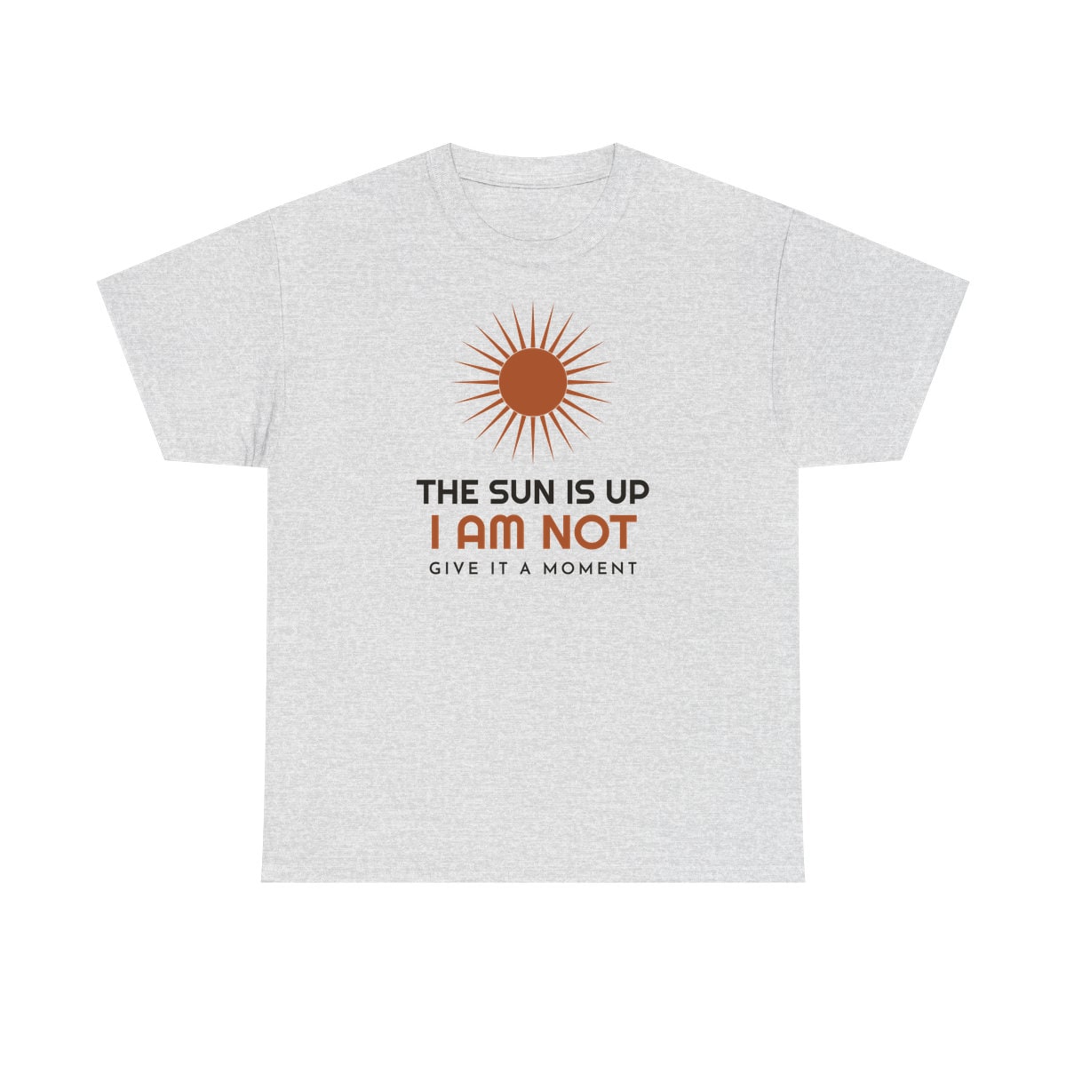 The Sun Is Up, printed on a heavy cotton tee in Ash