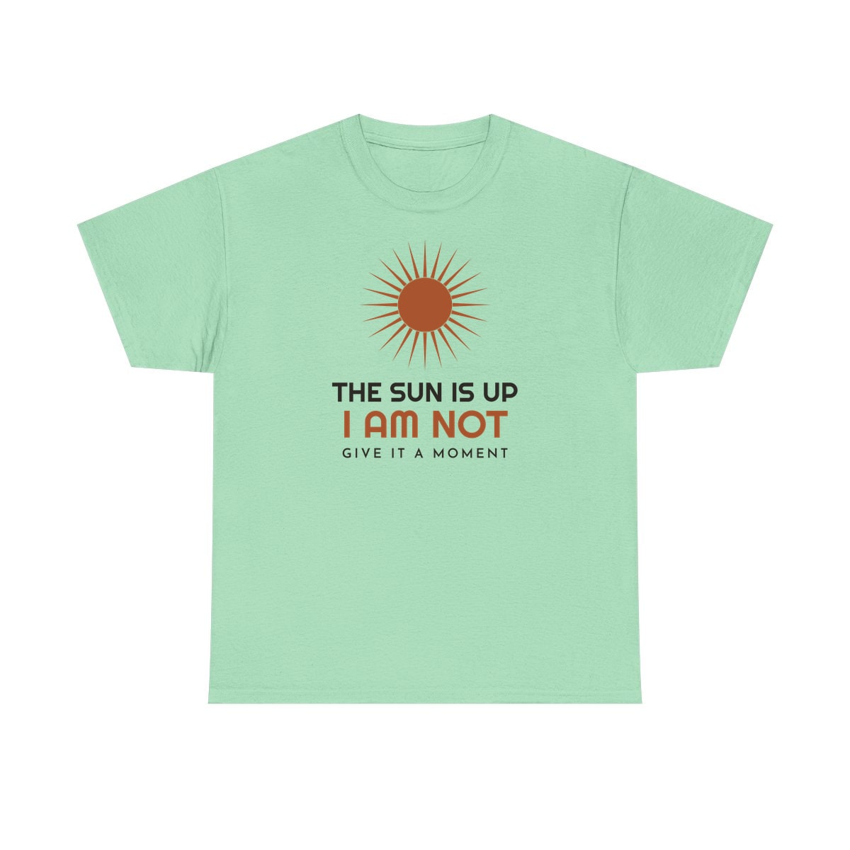 The Sun Is Up, printed on a heavy cotton tee in Mint Green
