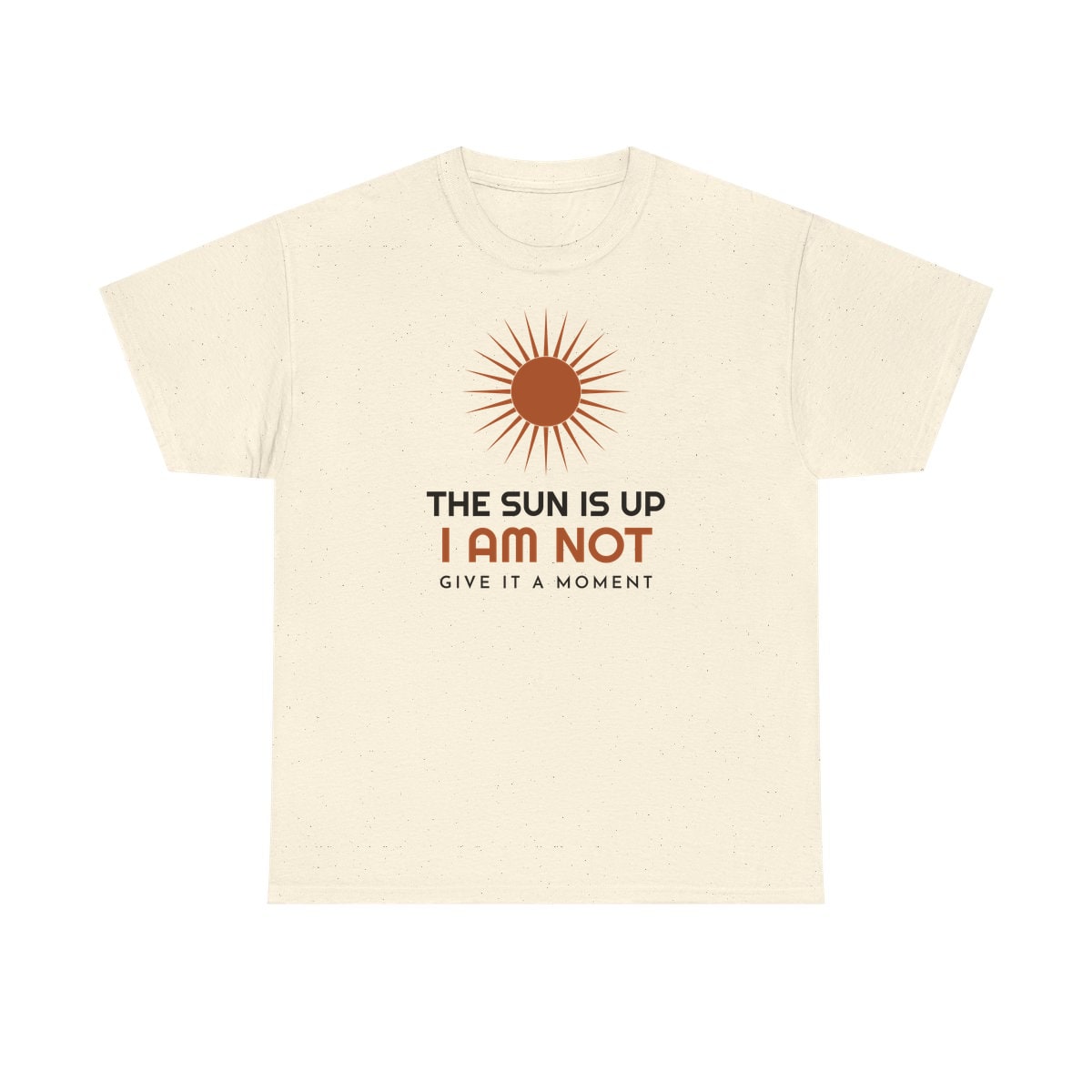 The Sun Is Up, printed on a heavy cotton tee in Natural