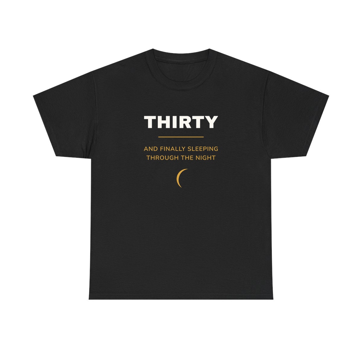 Thirty, Sleeping Through, printed on a heavy cotton tee in Black