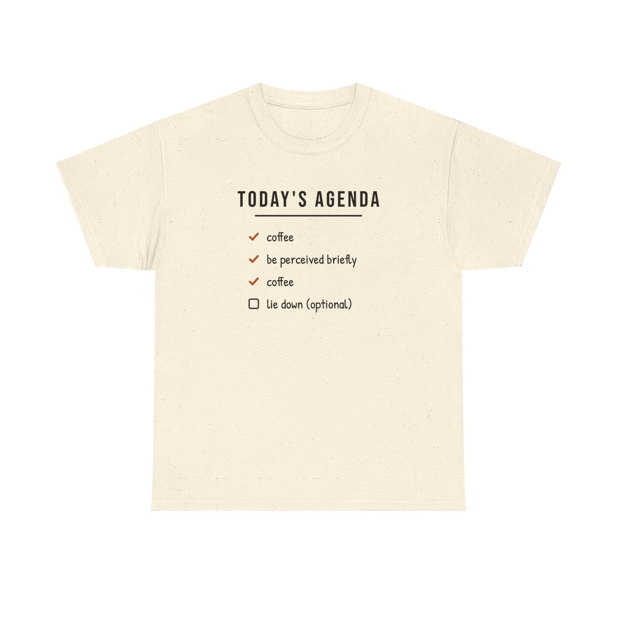 Today's Agenda, printed on a heavy cotton tee in Natural
