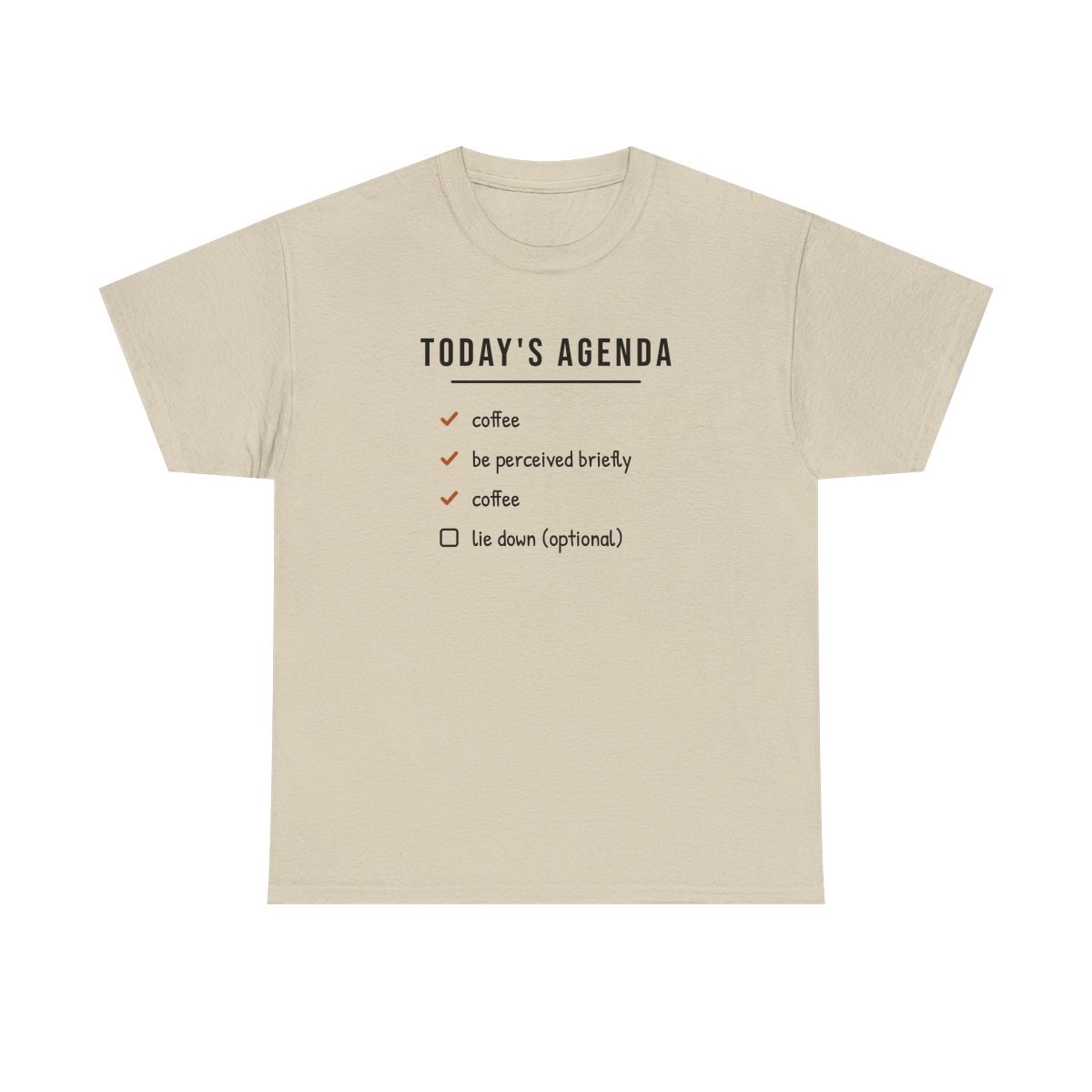 Today's Agenda, printed on a heavy cotton tee in Sand