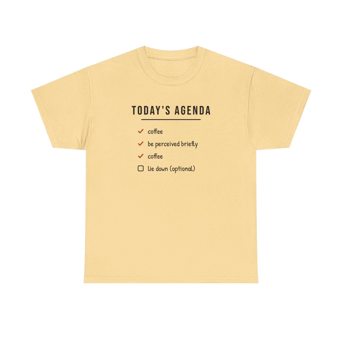 Today's Agenda, printed on a heavy cotton tee in Yellow Haze