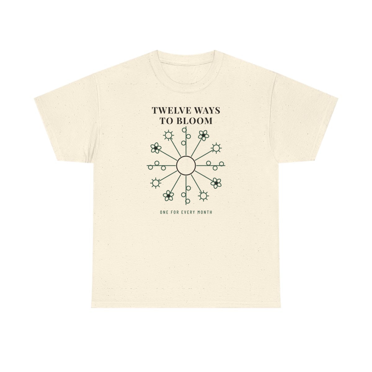 Twelve Ways To Bloom, printed on a heavy cotton tee in Natural
