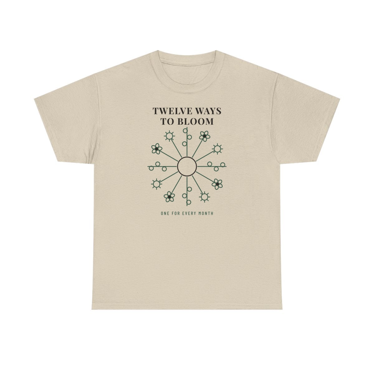 Twelve Ways To Bloom, printed on a heavy cotton tee in Sand