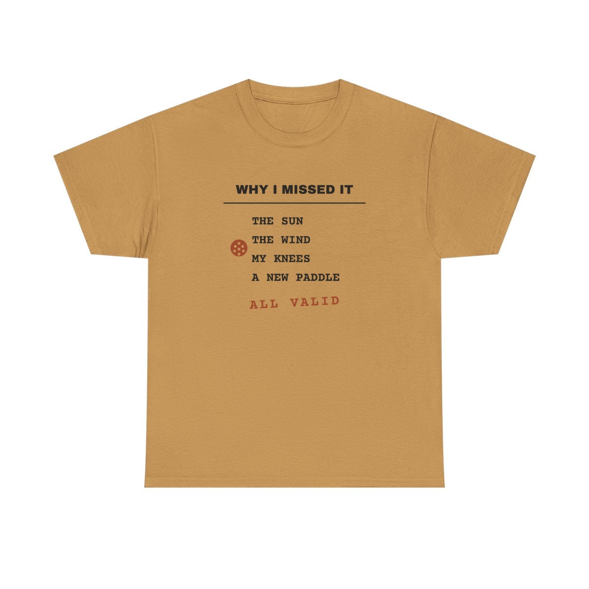 Why I Missed It, printed on a heavy cotton tee in Old Gold