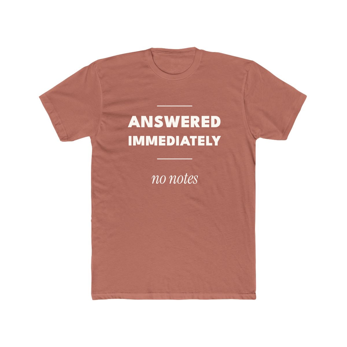 Answered Immediately, printed on a cotton crew tee in Solid Desert Pink
