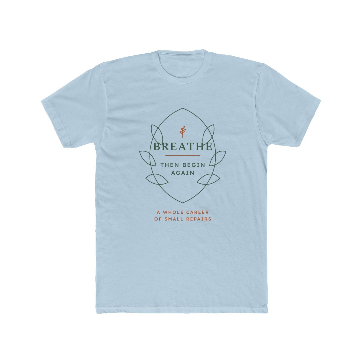 Breathe Then Begin Again, printed on a cotton crew tee in Solid Light Blue