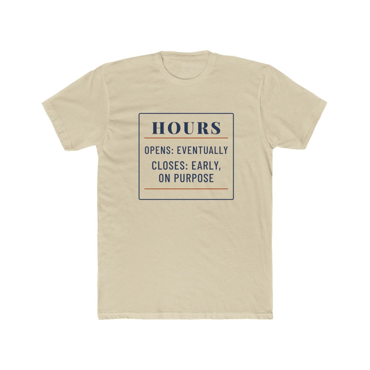 Hours: Opens Eventually, printed on a cotton crew tee in Solid Cream