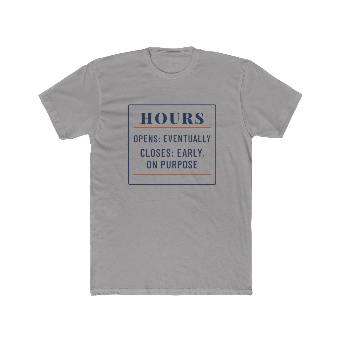 Hours: Opens Eventually, printed on a cotton crew tee in Solid Light Grey
