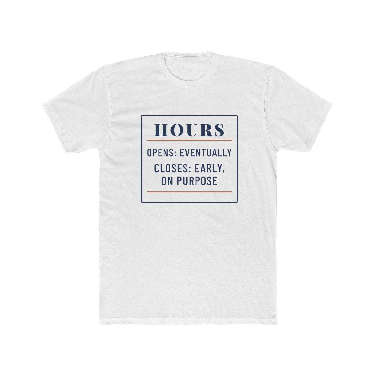 Hours: Opens Eventually, printed on a cotton crew tee in Solid White