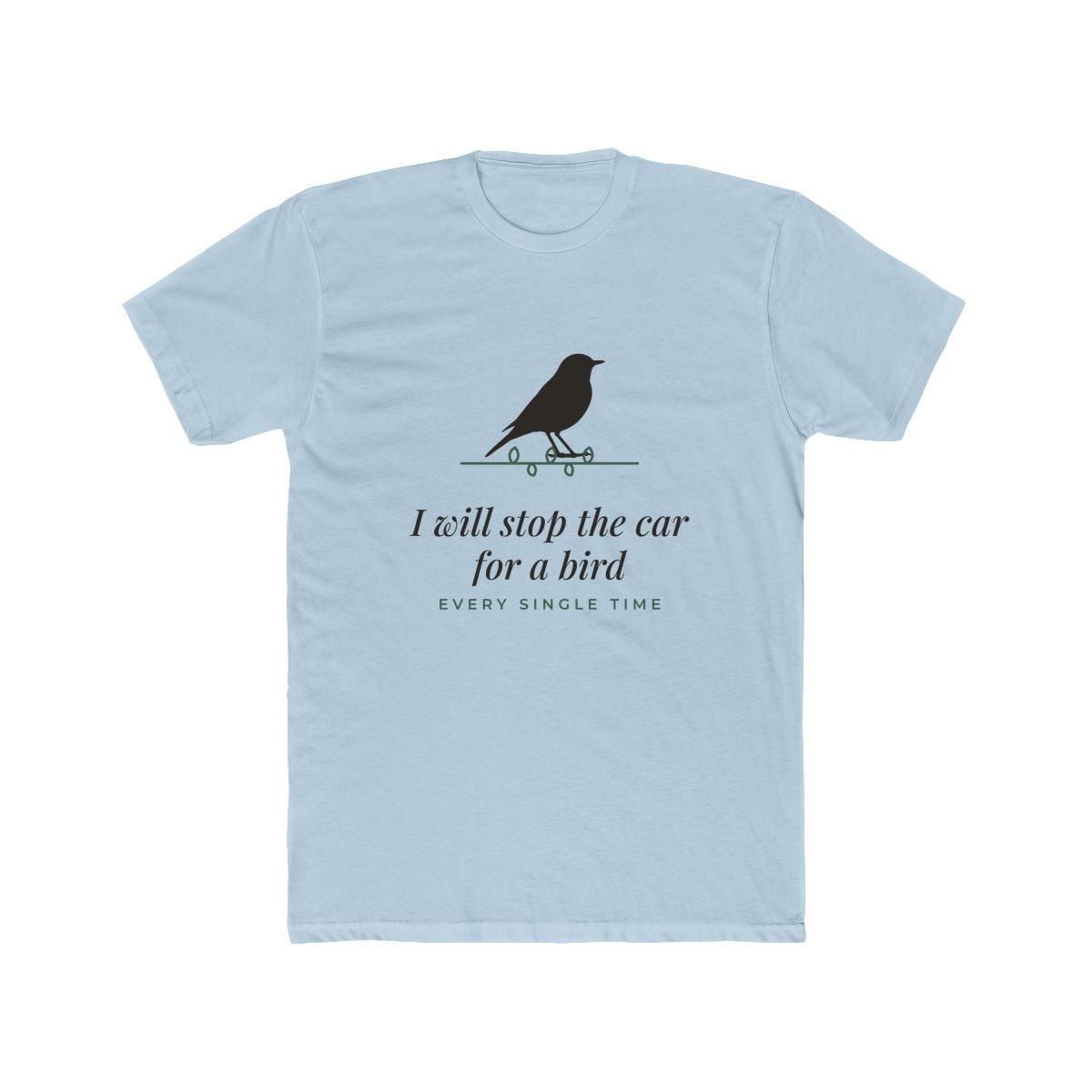 I Will Stop For A Bird, printed on a cotton crew tee in Solid Light Blue