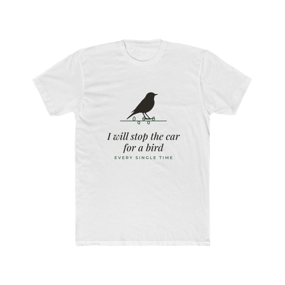 I Will Stop For A Bird, printed on a cotton crew tee in Solid White