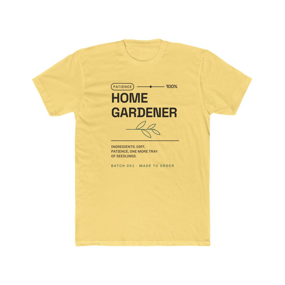 Ingredients: Dirt, Patience, printed on a cotton crew tee in Solid Banana Cream