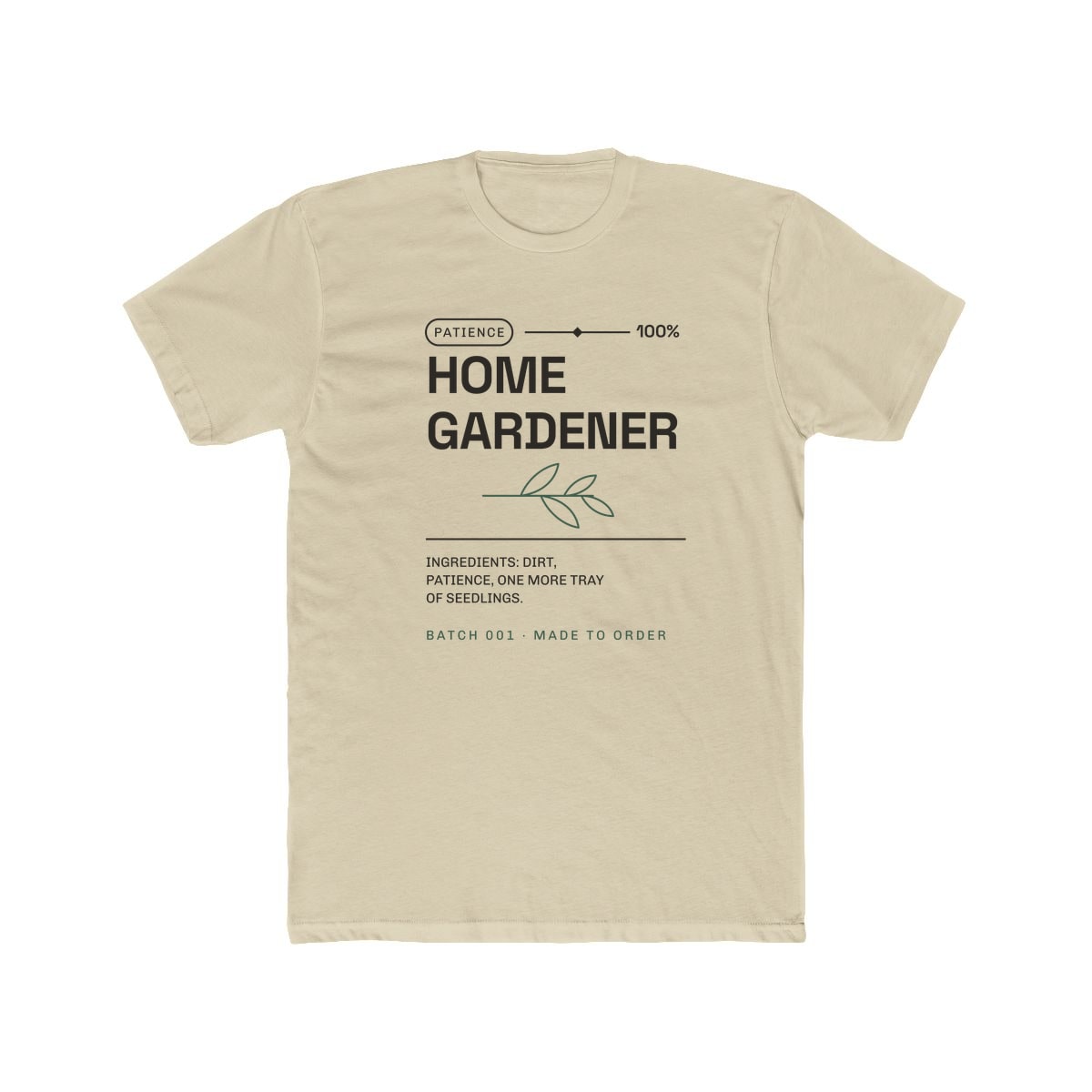 Ingredients: Dirt, Patience, printed on a cotton crew tee in Solid Cream