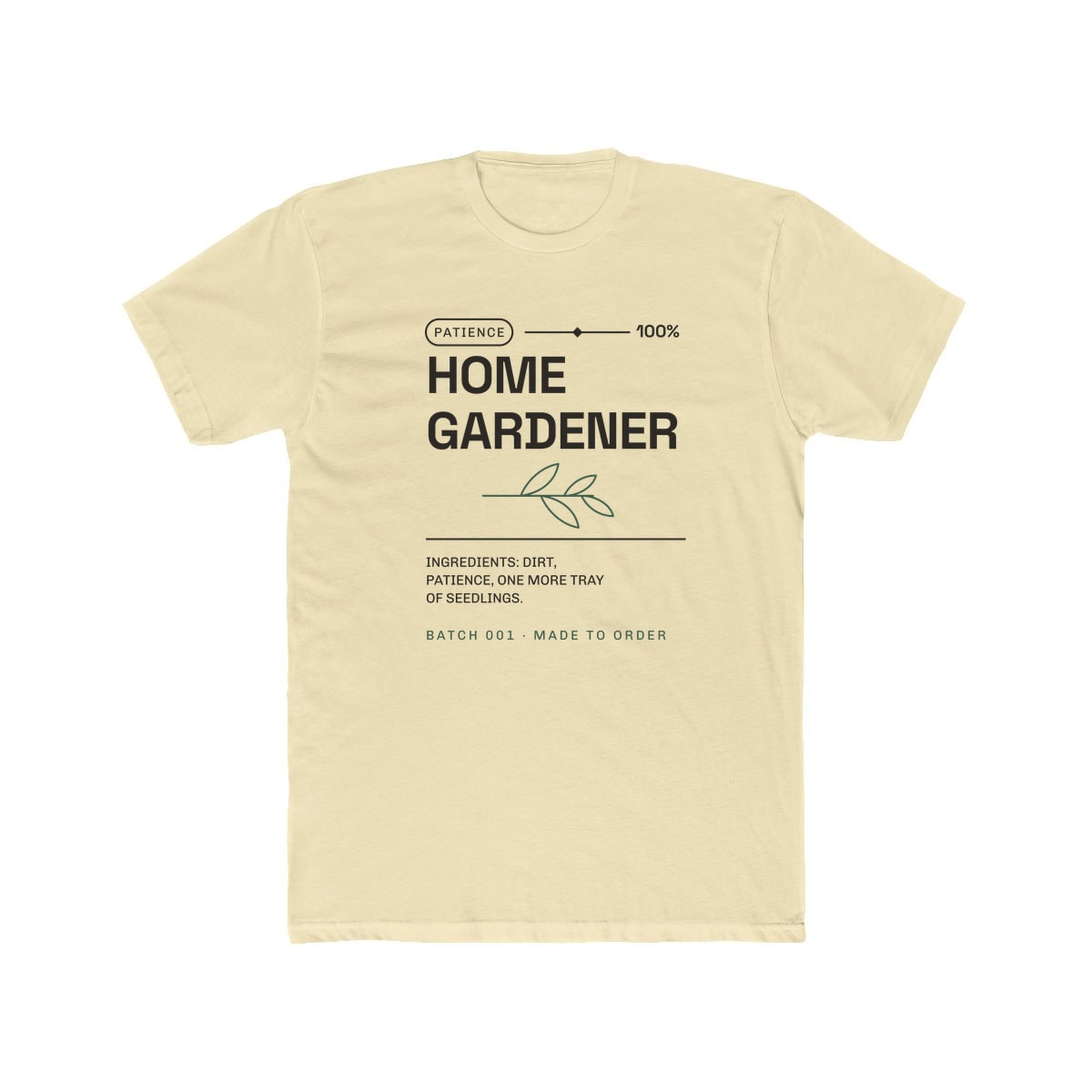 Ingredients: Dirt, Patience, printed on a cotton crew tee in Solid Natural