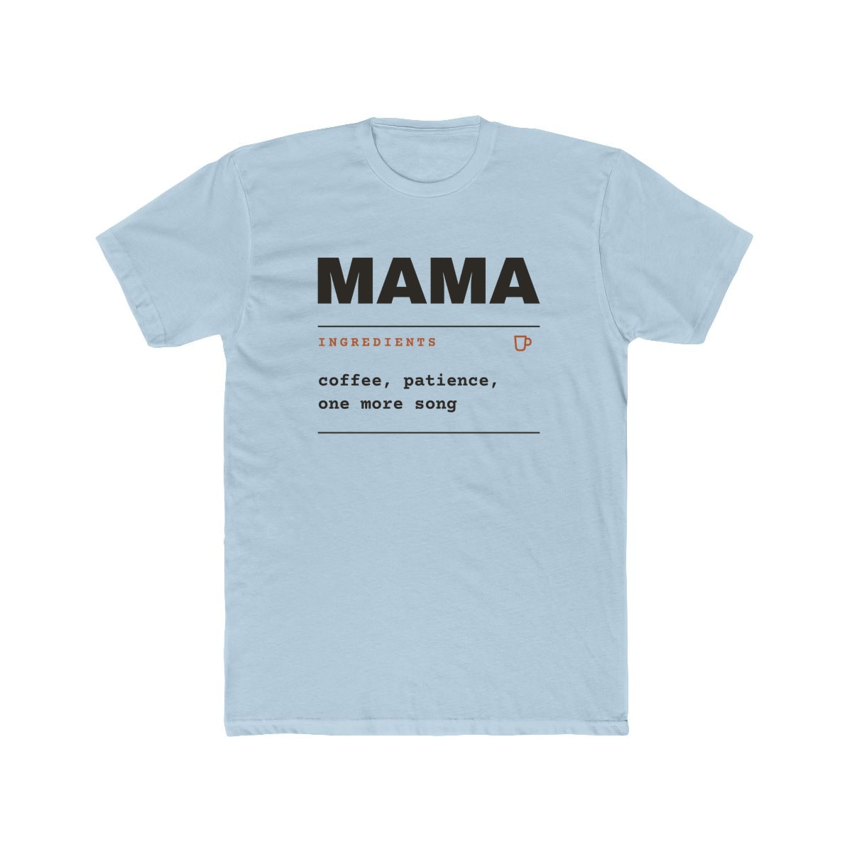 Ingredients: Mama, printed on a cotton crew tee in Solid Light Blue