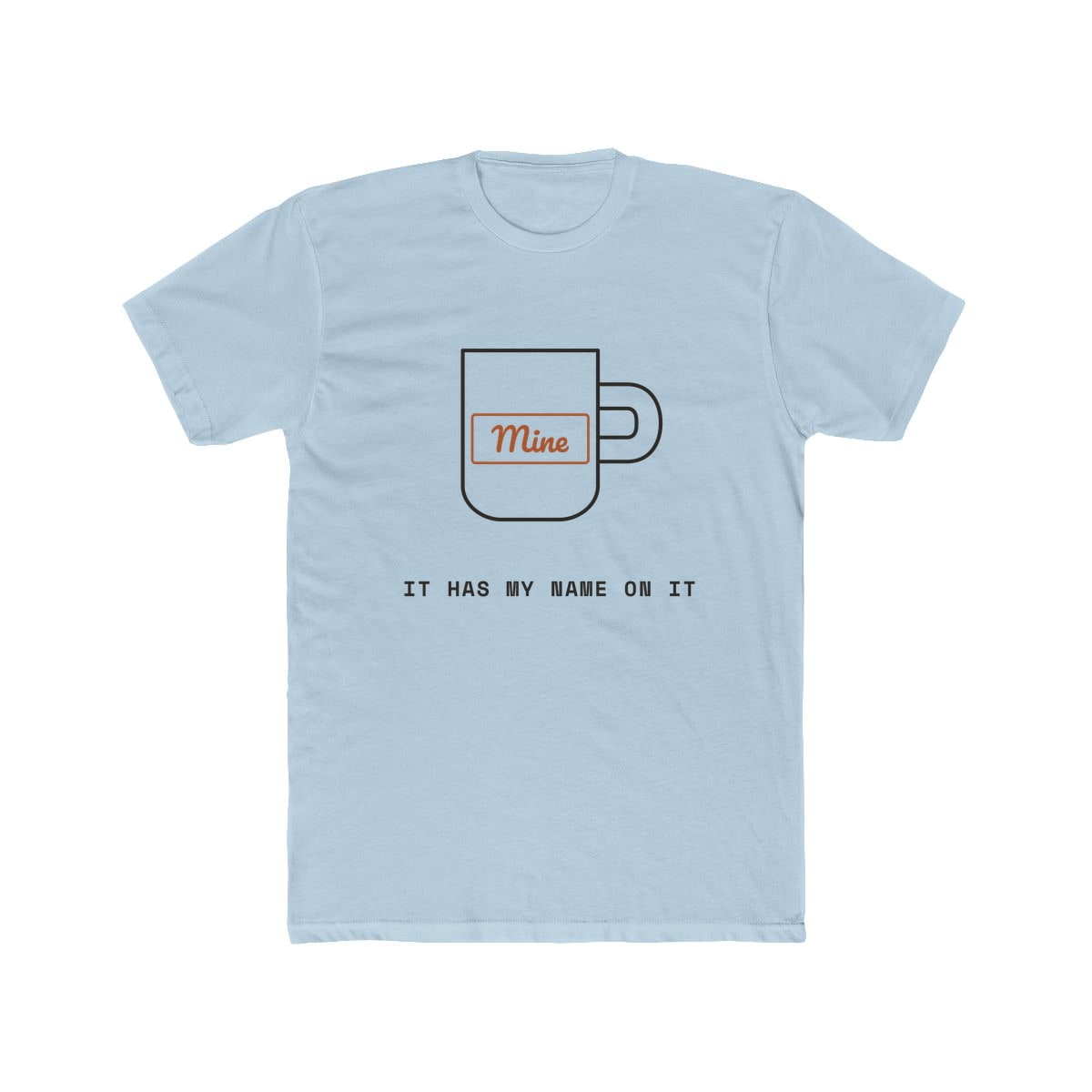 It Has My Name On It, printed on a cotton crew tee in Solid Light Blue