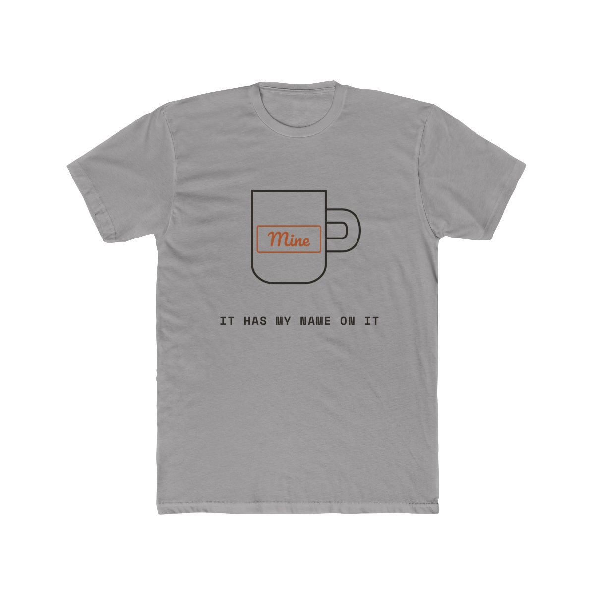 It Has My Name On It, printed on a cotton crew tee in Solid Light Grey