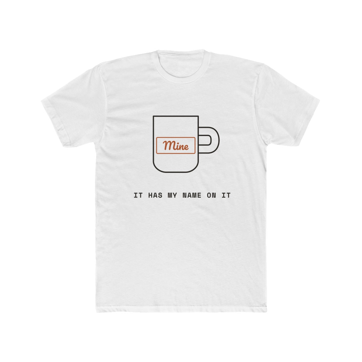 It Has My Name On It, printed on a cotton crew tee in Solid White