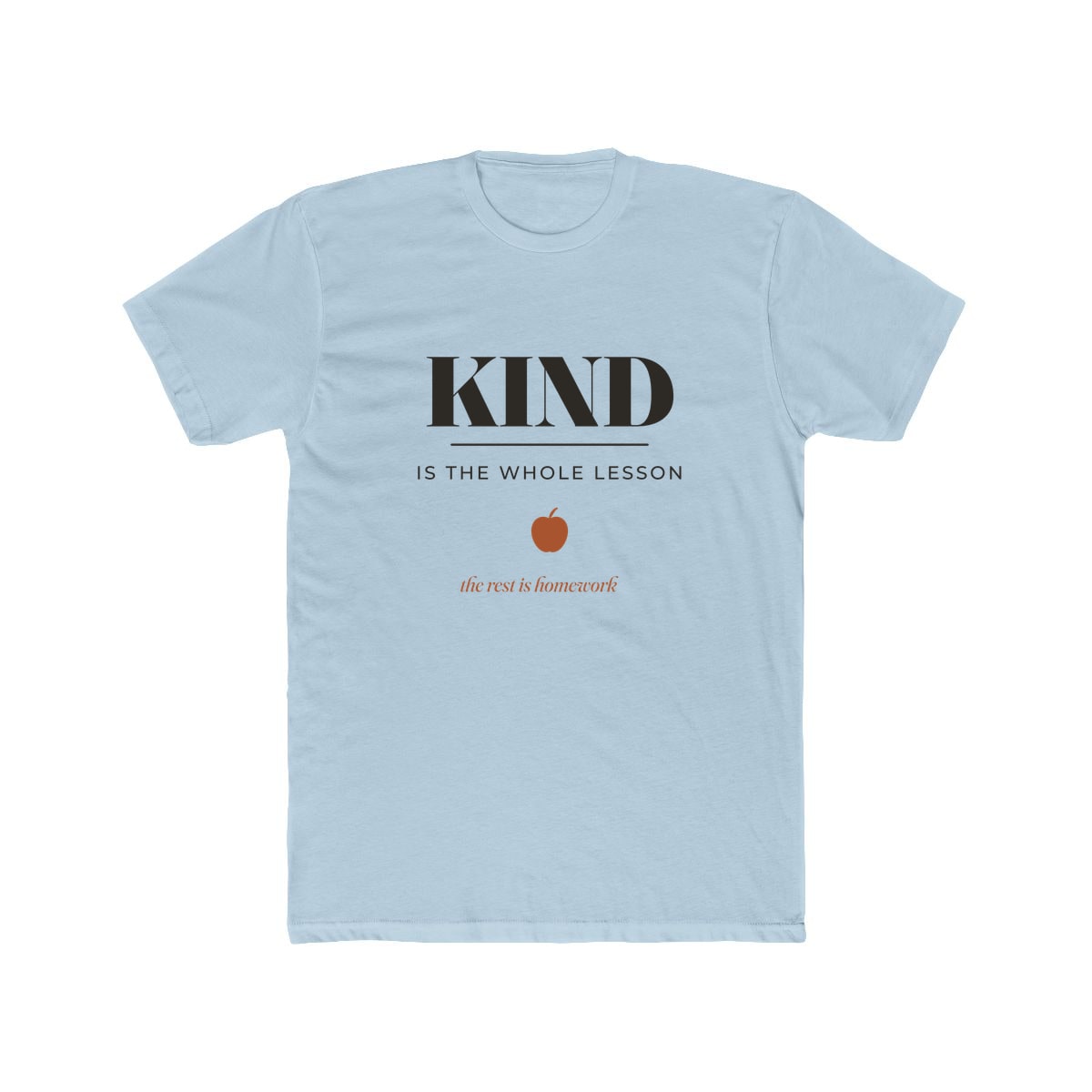 Kind Is The Whole Lesson, printed on a cotton crew tee in Solid Light Blue
