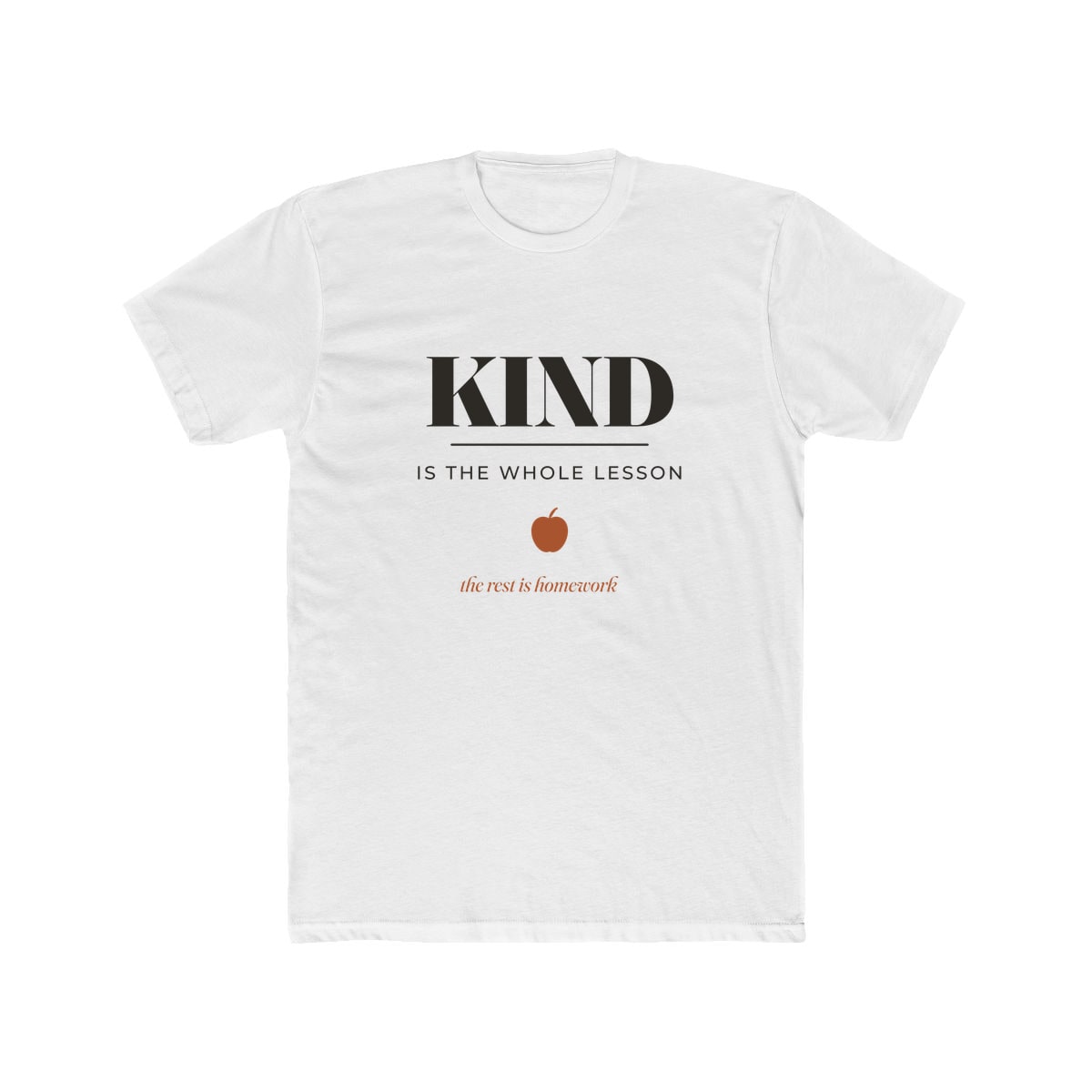 Kind Is The Whole Lesson, printed on a cotton crew tee in Solid White