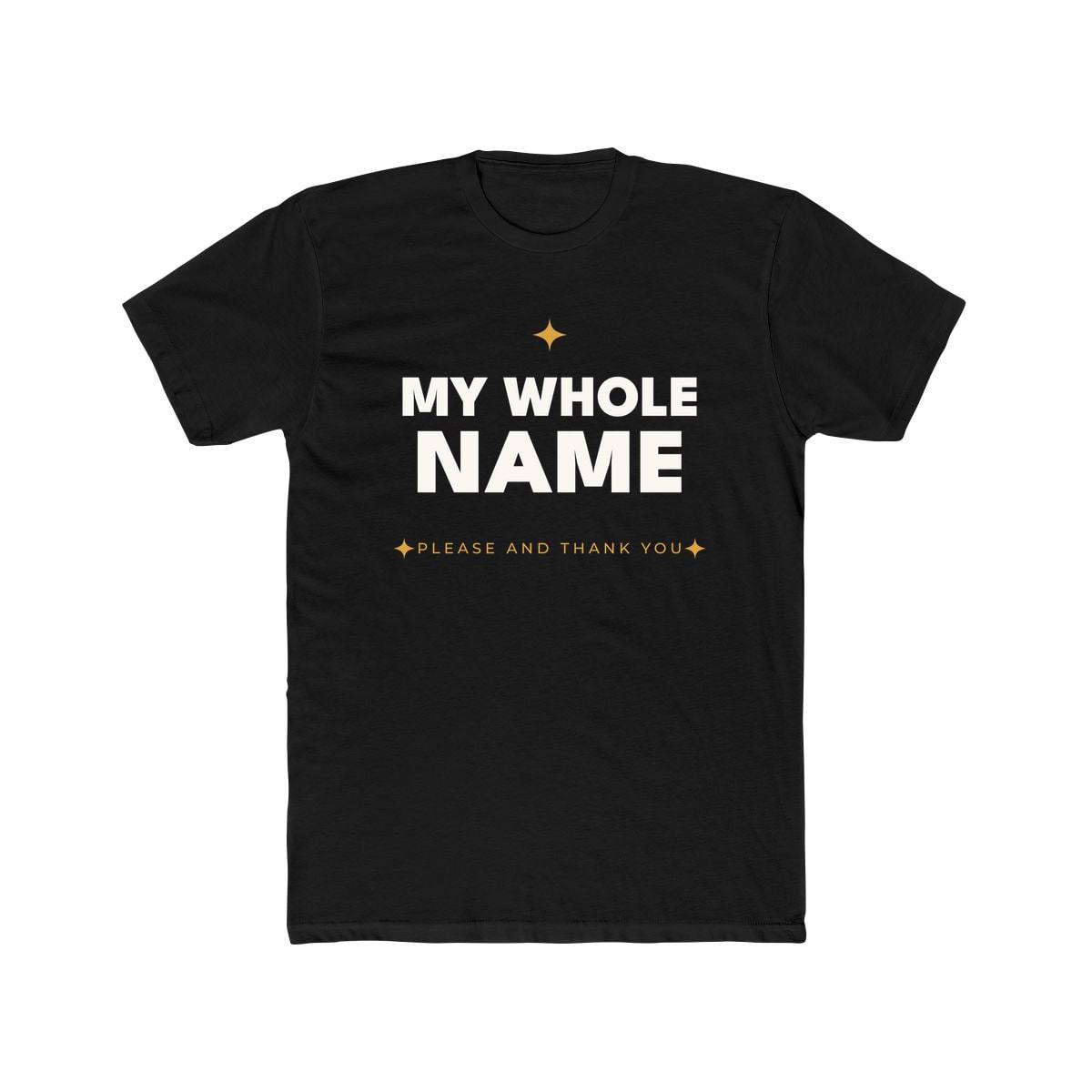 My Whole Name, printed on a cotton crew tee in Solid Black