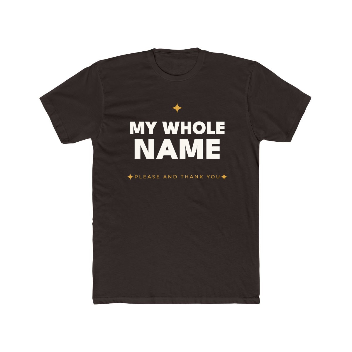 My Whole Name, printed on a cotton crew tee in Solid Dark Chocolate