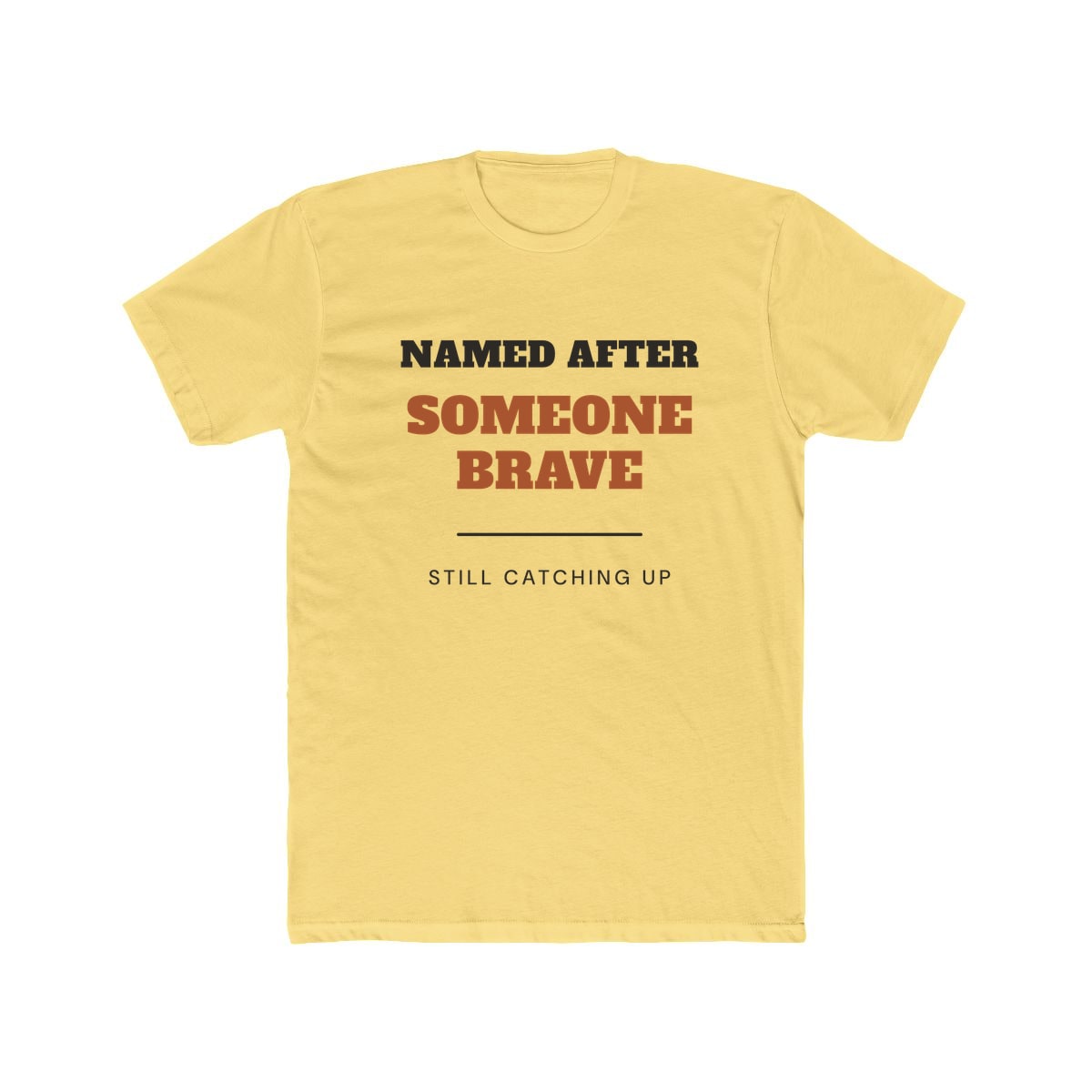 Named After Someone Brave, printed on a cotton crew tee in Solid Banana Cream