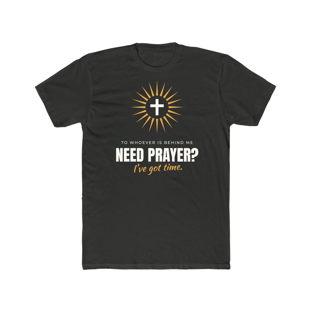 Need Prayer? I've Got Time, printed on a cotton crew tee in Solid Heavy Metal
